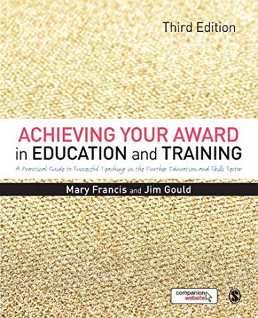 Achieving Your Award in Education and Training: A Practical Guide to Successful Teaching in the Further Education and Skills Sector - Mary Francis [KSIĄŻKA]
