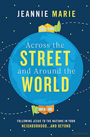Across the Street and Around the World: Following Jesus to the Nations in Your Neighborhood...and Beyond - Marie Jeannie [KSIĄŻKA]