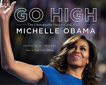 Go High: The Unstoppable Presence And Poise Of Michelle Obama - M. Sweeney [KSIĄŻKA]