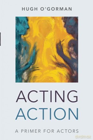 Acting Action: A Primer for Actors - Hugh O'Gorman [KSIĄŻKA]