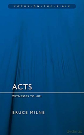 Acts: Witnesses to Him Focus on the Bible - Bruce Milne [KSIĄŻKA]