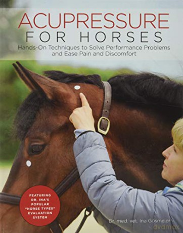Acupressure for Horses: Hands-On Techniques to Solve Performance Problems and Ease Pain and Discomfort - Ina Gosmeier [KSIĄŻKA]