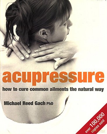 Acupressure: How to cure common ailments the natural way - Michael Reed Gach [KSIĄŻKA]