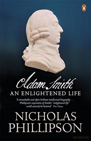 Adam Smith: An Enlightened Life - Nicholas Phillipson [KSIĄŻKA]