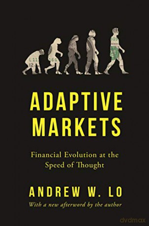 Adaptive Markets: Financial Evolution at the Speed of Thought - Andrew W. Lo [KSIĄŻKA]