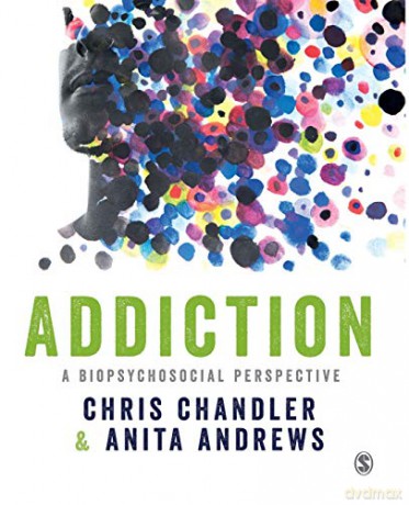Addiction: A biopsychosocial perspective - Chris Chandler [KSIĄŻKA]