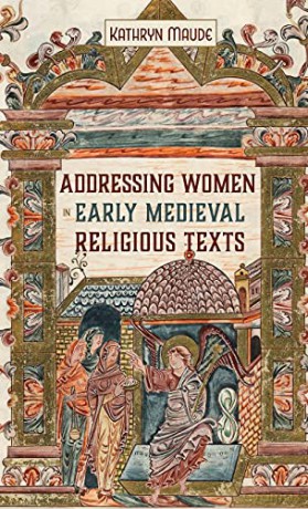 Addressing Women in Early Medieval Religious Texts: 18 Gender in the Middle Ages, 18 - Kathryn [KSIĄŻKA]