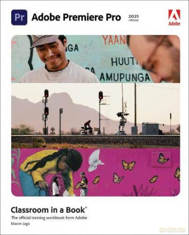 Adobe Premiere Pro Classroom in a Book 2021 release - Maxim Jago [KSIĄŻKA]