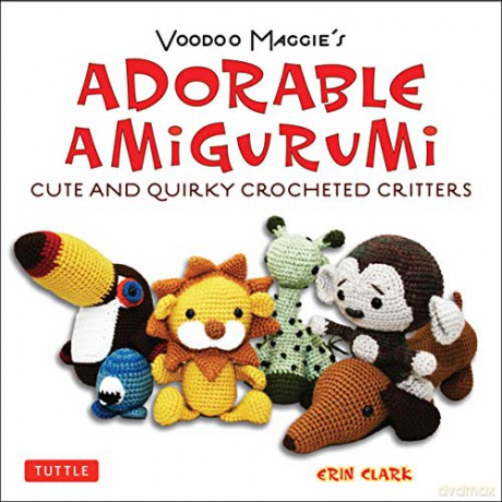Adorable Amigurumi - Cute and Quirky Crocheted Critters: Voodoo Maggie's - Create your own marvelous menagerie with these easy-to-follow instructions for crocheted stuffed toys - Erin Clark [KSIĄŻKA]