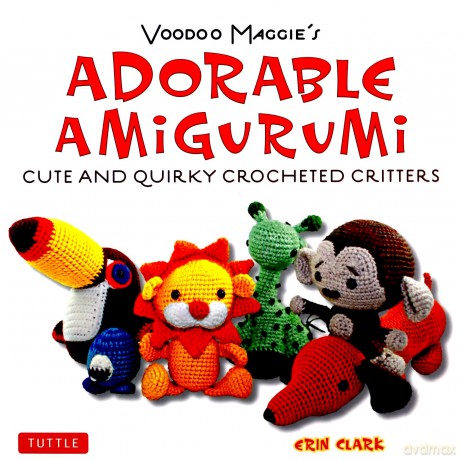 Adorable Amigurumi - Cute and Quirky Crocheted Critters: Voodoo Maggie's - Create your own marvelous menagerie with these easy-to-follow instructions for crocheted stuffed toys - Erin Clark [KSIĄŻKA]