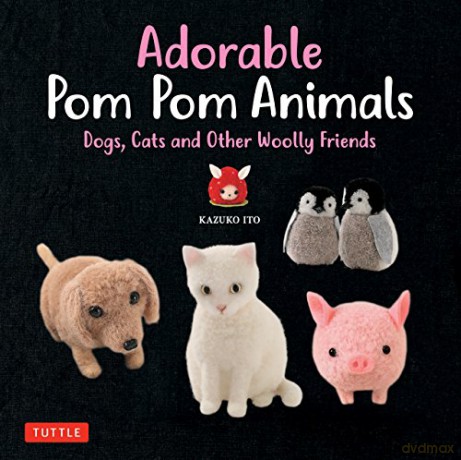 Adorable Pom Pom Animals: Dogs, Cats and Other Woolly Friends - Kazuko Ito [KSIĄŻKA]