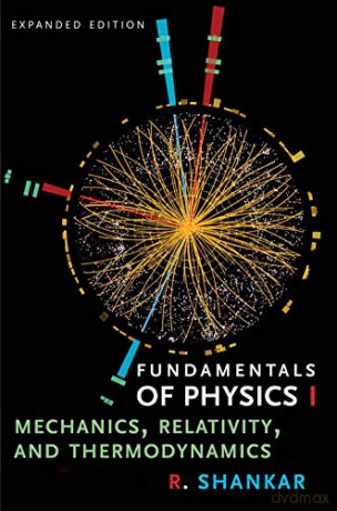 Fundamentals Of Physics I: Mechanics, Relativity, And Thermodynamics, Expanded Edition (Open Yale Courses) - R. Shankar [KSIĄŻKA]