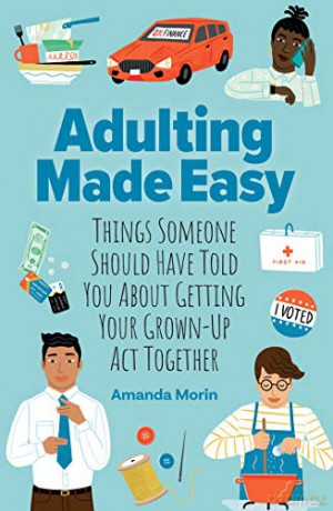 Adulting Made Easy: Things Someone Should Have Told You About Getting Your Grown-Up Act Together - Amanda Morin [KSIĄŻKA]