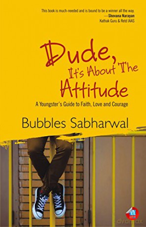 Dude, It's About The Attitude: A Youngster's Guide To Faith, Love And Courage - Bubbles Sabharwal [KSIĄŻKA]