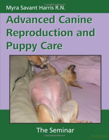 Advanced Canine Reproduction and Puppy Care: The Seminar - Myra Savant-Harris [KSIĄŻKA]