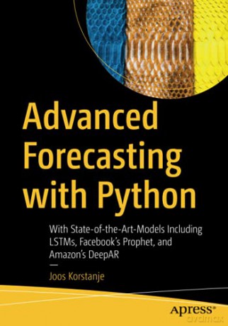 Advanced Forecasting with Python: With State-of-the-Art-Models Including LSTMs, Facebook's Prophet, and Amazon's DeepAR - Joos Korstanje [KSIĄŻKA]