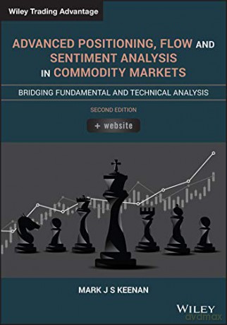 Advanced Positioning, Flow, and Sentiment Analysis in Commodity Markets: Bridging Fundamental and Technical Analysis Wiley Trading - Mark J. S. Keenan [KSIĄŻKA]
