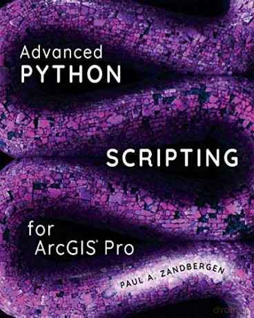 Advanced Python Scripting for ArcGIS Pro - Paul A. Zandbergen [KSIĄŻKA]