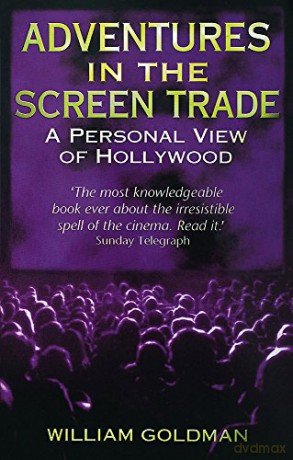 Adventures In The Screen Trade: A Personal View of Hollywood - William Goldman [KSIĄŻKA]