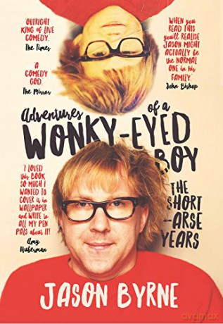 Adventures of a Wonky-Eyed Boy: The Short-Arse Years: Jason Byrne's Memoir - Jason Byrne [KSIĄŻKA]