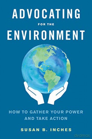 Advocating for the Environment: How to Gather Your Power and Take Action - Susan B. Inches [KSIĄŻKA]