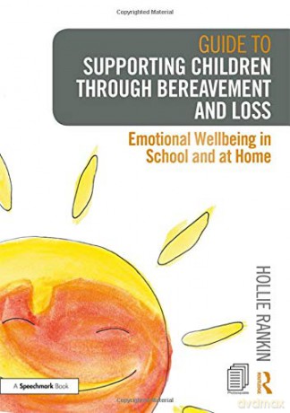 Guide To Supporting Children Through Bereavement And Loss: Emotional Wellbeing In School And At Home - Hollie Rankin [KSIĄŻKA]