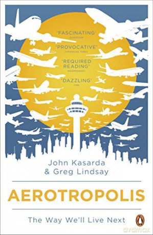 Aerotropolis: The Way We'll Live Next - John Kasarda [KSIĄŻKA]