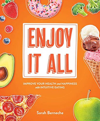 Enjoy It All: Improve Your Health And Happiness With Intuitive Eating - Sarah Berneche [KSIĄŻKA]