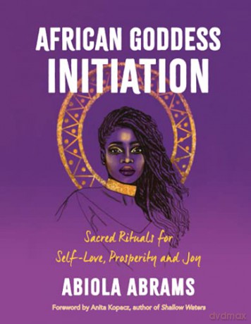 African Goddess Initiation: Sacred Rituals for Self-Love, Prosperity, and Joy [KSIĄŻKA]