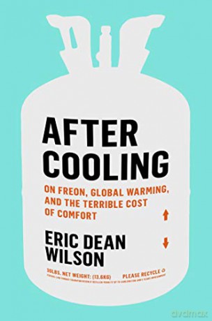 After Cooling: On Freon, Global Warming, and the Terrible Cost of Comfort - Eric Dean Wilson [KSIĄŻKA]