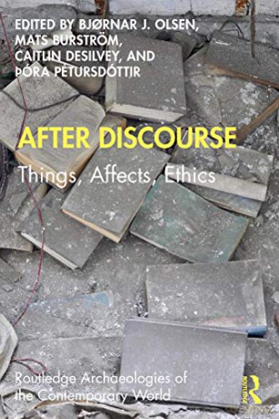 After Discourse: Things, Affects, Ethics Routledge Archaeologies of the Contemporary World - Bjornar Olsen [KSIĄŻKA]