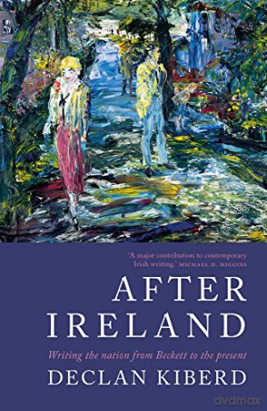 After Ireland: Writing the Nation from Beckett to the Present - Declan Kiberd [KSIĄŻKA]