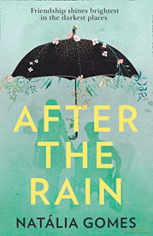 After the Rain: A powerful YA novel about the importance of friendship, perfect for fans of John Green - Natália Gomes [KSIĄŻKA]