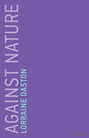 Against Nature: 17 Untimely Meditations, 17 - Lorraine Daston [KSIĄŻKA]