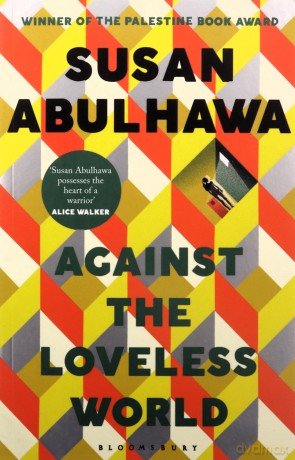Against the Loveless World: Winner of the Palestine Book Award - Susan Abulhawa [KSIĄŻKA]
