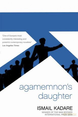 Agamemnon's Daughter - ismail-kadare [KSIĄŻKA]