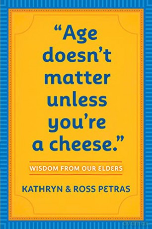 Age Doesnt Matter Unless Youre a Cheese: Wisdom from Our Elders - Kathryn Petras [KSIĄŻKA]