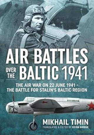 Air Battles over the Baltic 1941: The Air War on 22 June 1941 - The Battle for Stalin's Baltic Region - Mikhail Timin [KSIĄŻKA]