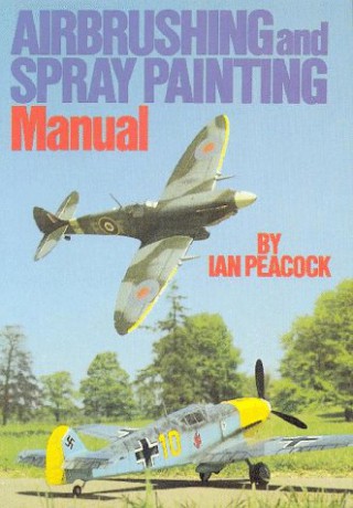 Airbrushing and Spray Painting Manual - Ian Peacock [KSIĄŻKA]