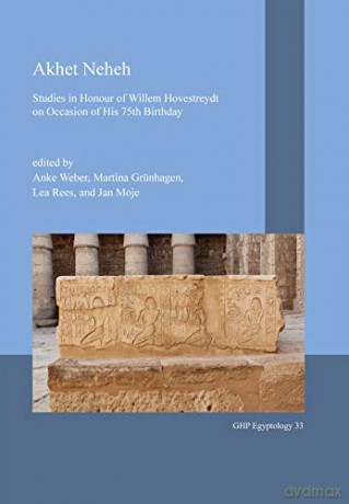 Akhet Neheh: Studies in Honour of Willem Hovestreydt on Occasion of His 75th Birthday: 33 GHP Egptology - Anke Weber [KSIĄŻKA]