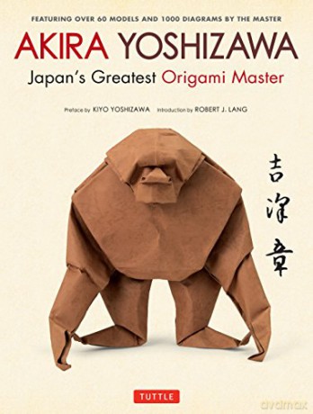 Akira Yoshizawa, Japan's Greatest Origami Master: Featuring Over 60 Models and 1000 Diagrams by the Master - Akira Yoshizawa [KSIĄŻKA]