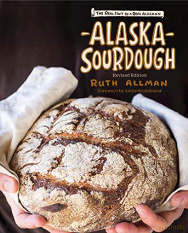 Alaska Sourdough, Revised Edition: The Real Stuff by a Real Alaskan - Ruth Allman [KSIĄŻKA]
