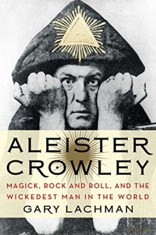 Aleister Crowley: Magick, Rock and Roll, and the Wickedest Man in the World - Gary Lachman [KSIĄŻKA]