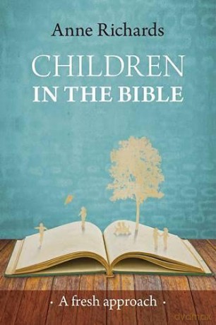 Children In The Bible: A Fresh Approach - Dr. Anne Richards [KSIĄŻKA]