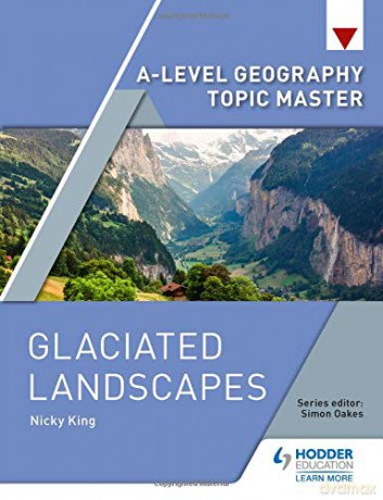 A-level Geography Topic Master: Glaciated Landscapes - Nicky King [KSIĄŻKA]