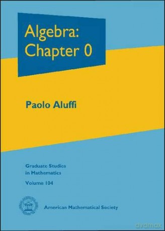 Algebra: Chapter 0: 104 Graduate Studies in Mathematics - Paolo Aluffi [KSIĄŻKA]