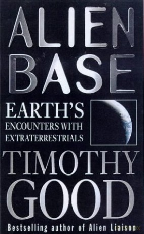 Alien Base: Earth's encounters with Extraterrestrials - Timothy Good [KSIĄŻKA]