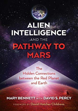 Alien Intelligence and the Pathway to Mars: The Hidden Connections between the Red Planet and Earth - Mary Bennett [KSIĄŻKA]