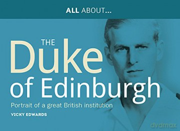 All About Prince Philip the Duke of Edinburgh: The Portrait of a Great British Institution All About Series: 2 - Vicky Edwards [KSIĄŻKA]