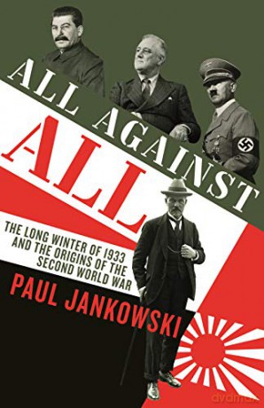 All Against All: The long Winter of 1933 and the Origins of the Second World War - Paul Jankowski [KSIĄŻKA]